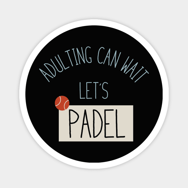 Adulting Can Wait Let's Padel Magnet by whyitsme